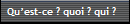 Qu’est-ce ? quoi ? qui ?